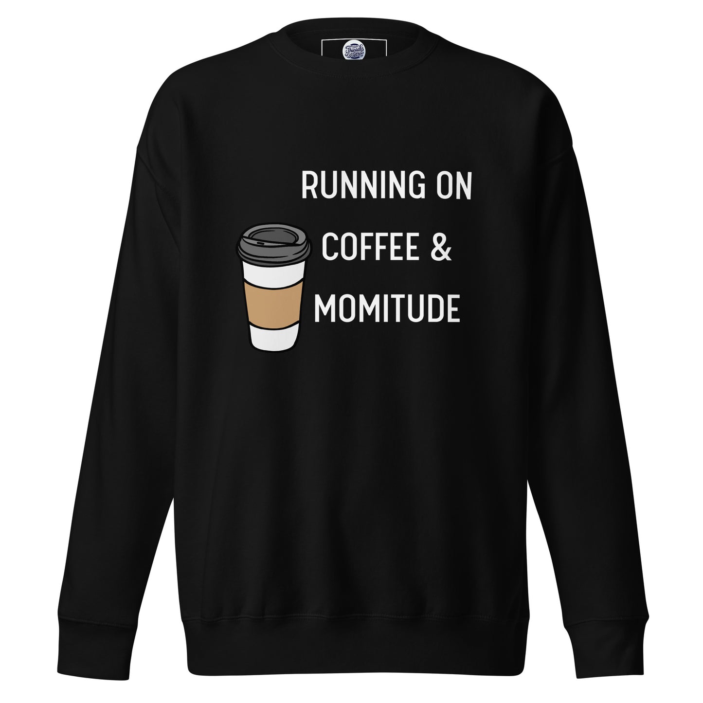 Caffeinated Momitude Sweatshirt