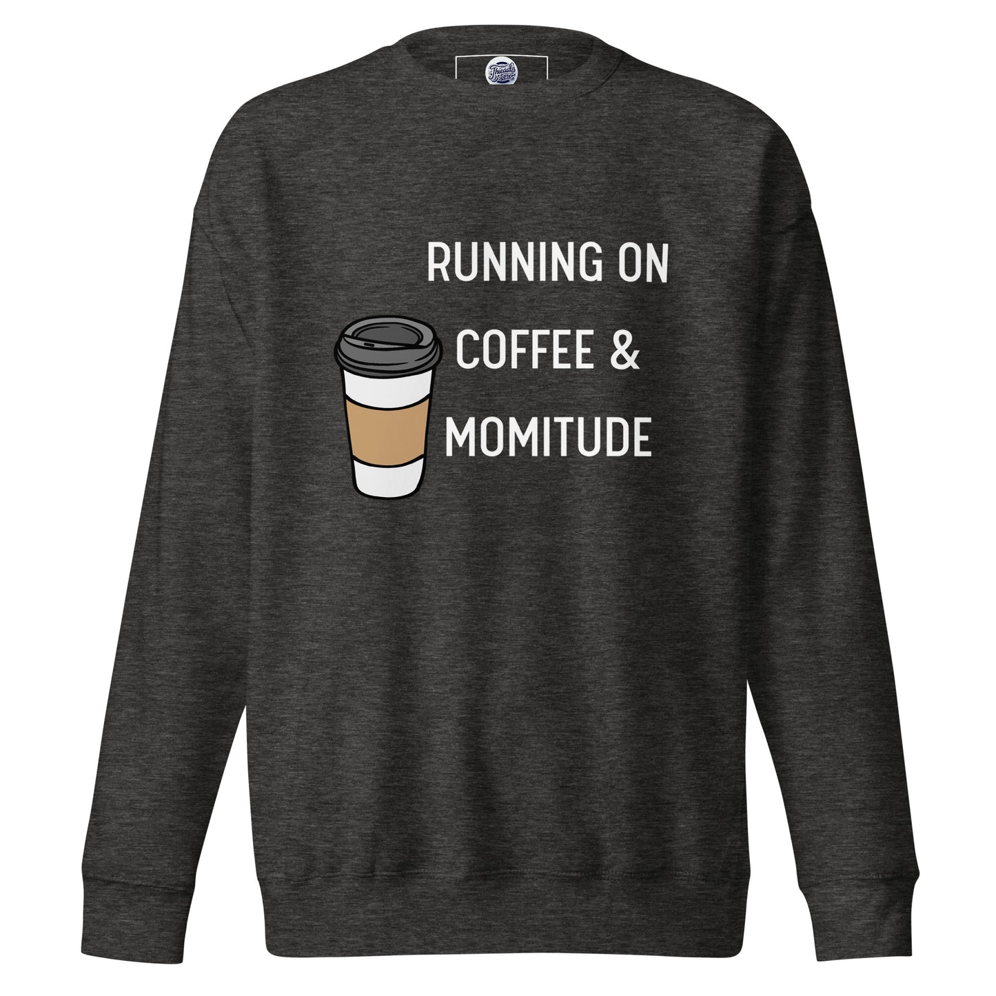 Caffeinated Momitude Sweatshirt